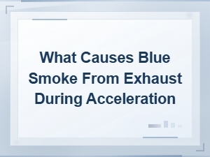 What Causes Blue Smoke From Exhaust During Acceleration