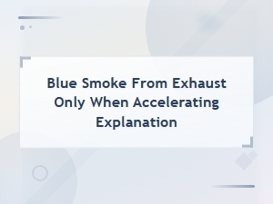 Why Blue Smoke Appears When Accelerating