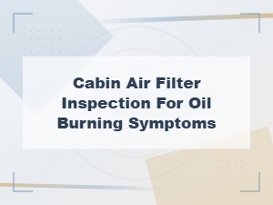 How a Dirty Cabin Air Filter Can Reveal Engine Oil Burning Symptoms